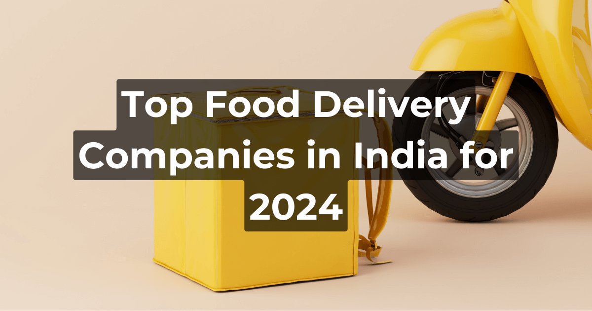 Top Food Delivery Companies in India for 2024